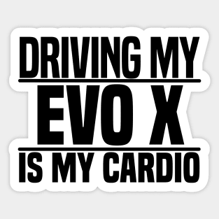 Driving my Evo X is my cardio Sticker